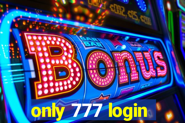 only 777 login